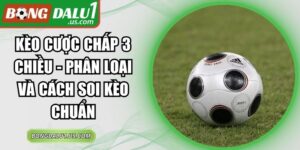 Kèo Cược Chấp 3 Chiều